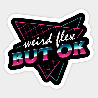 Weird Flex But OK Sticker